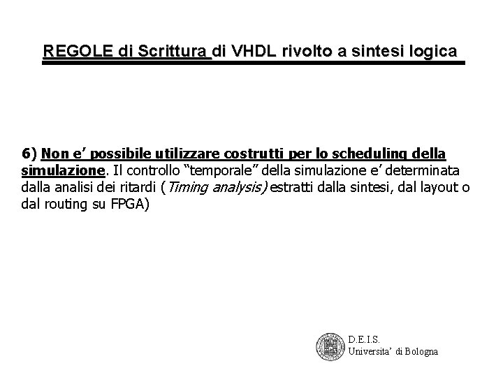 REGOLE di Scrittura di VHDL rivolto a sintesi logica 6) Non e’ possibile utilizzare
