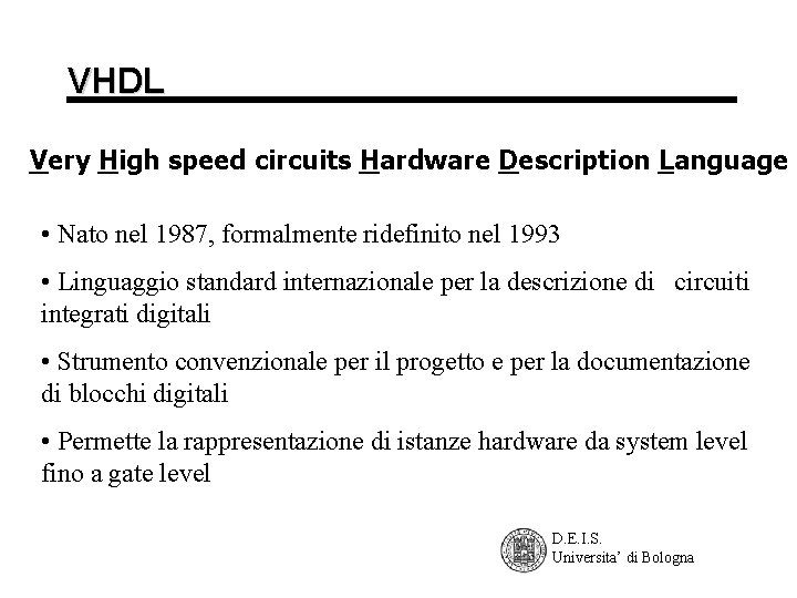 VHDL Very High speed circuits Hardware Description Language • Nato nel 1987, formalmente ridefinito