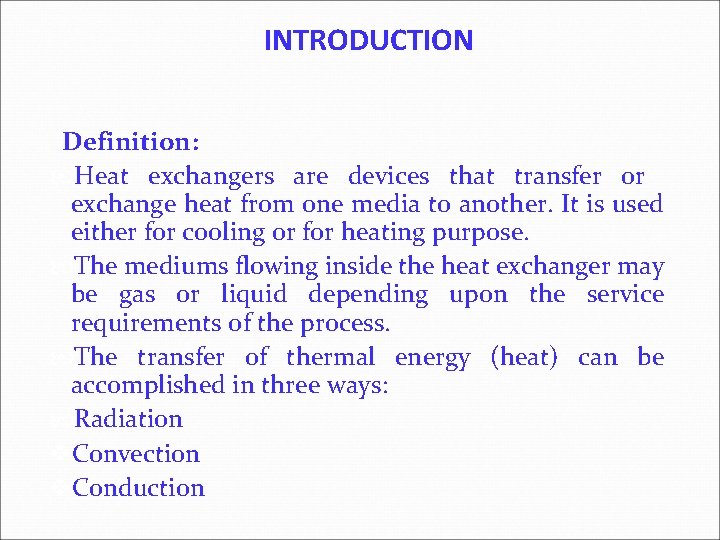 INTRODUCTION Definition: Heat exchangers are devices that transfer or exchange heat from one media