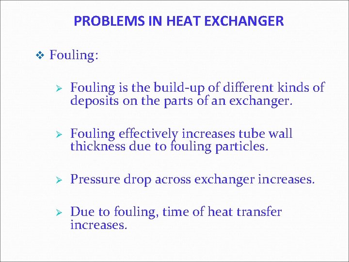 PROBLEMS IN HEAT EXCHANGER v Fouling: Ø Ø Fouling is the build-up of different