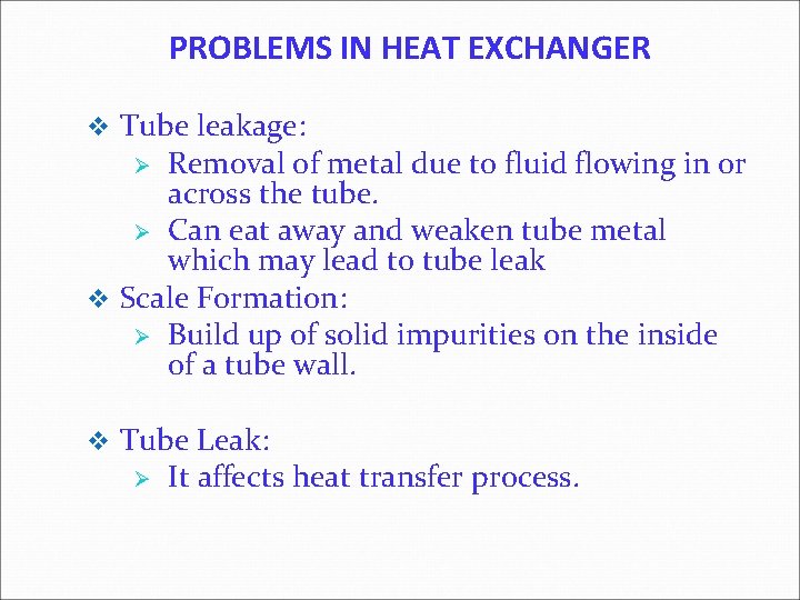 PROBLEMS IN HEAT EXCHANGER v Tube leakage: Removal of metal due to fluid flowing