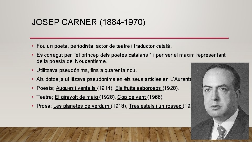 JOSEP CARNER (1884 -1970) • Fou un poeta, periodista, actor de teatre i traductor