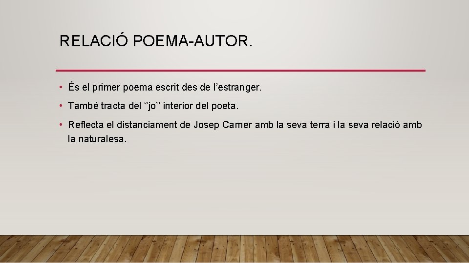 RELACIÓ POEMA-AUTOR. • És el primer poema escrit des de l’estranger. • També tracta