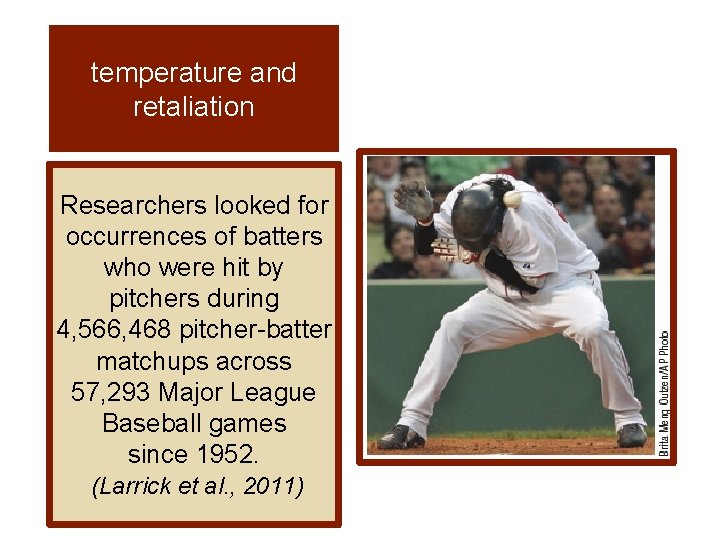 temperature and retaliation Researchers looked for occurrences of batters who were hit by pitchers temperature and retaliation Researchers looked for occurrences of batters who were hit by pitchers