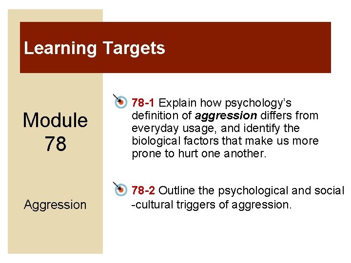 Learning Targets Module 78 78 -1 Explain how psychology’s definition of aggression differs from Learning Targets Module 78 78 -1 Explain how psychology’s definition of aggression differs from