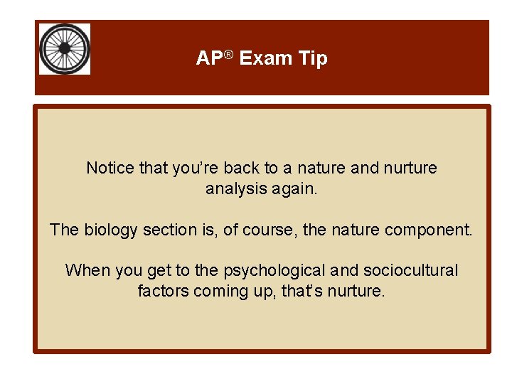 AP® Exam Tip Notice that you’re back to a nature and nurture analysis again. AP® Exam Tip Notice that you’re back to a nature and nurture analysis again.