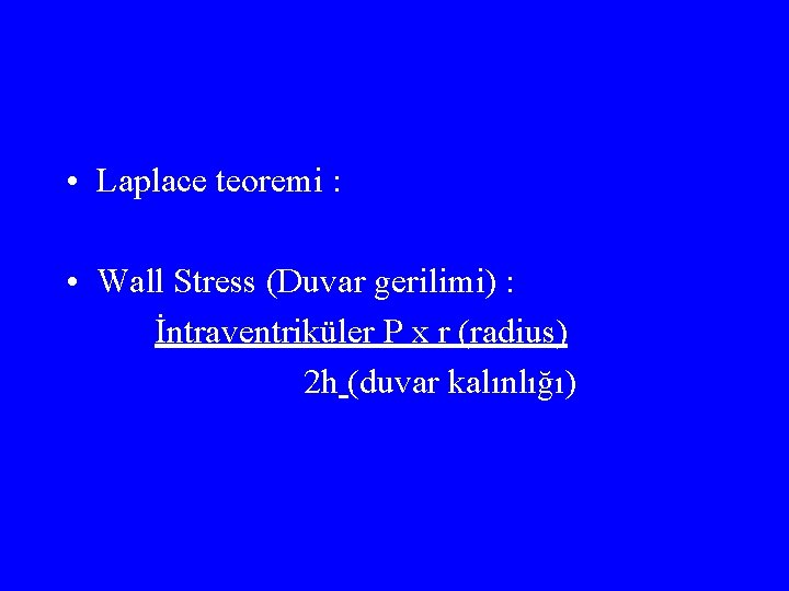  • Laplace teoremi : • Wall Stress (Duvar gerilimi) : İntraventriküler P x