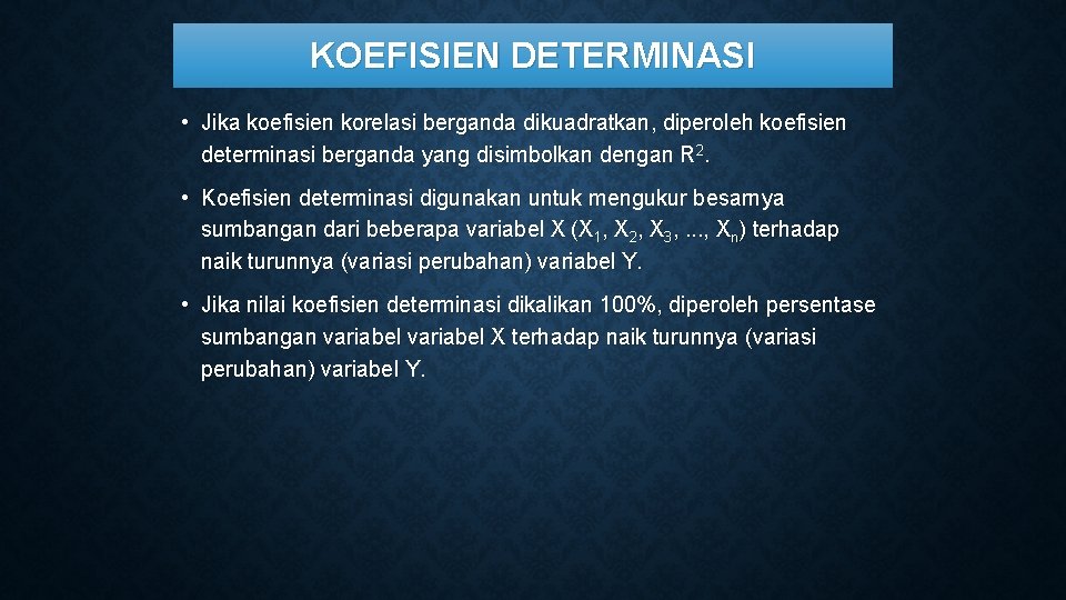 KOEFISIEN DETERMINASI • Jika koefisien korelasi berganda dikuadratkan, diperoleh koefisien determinasi berganda yang disimbolkan