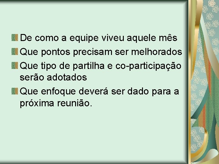 De como a equipe viveu aquele mês Que pontos precisam ser melhorados Que tipo
