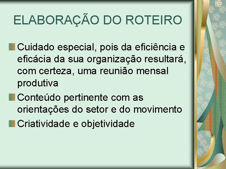 ELABORAÇÃO DO ROTEIRO Cuidado especial, pois da eficiência e eficácia da sua organização resultará,