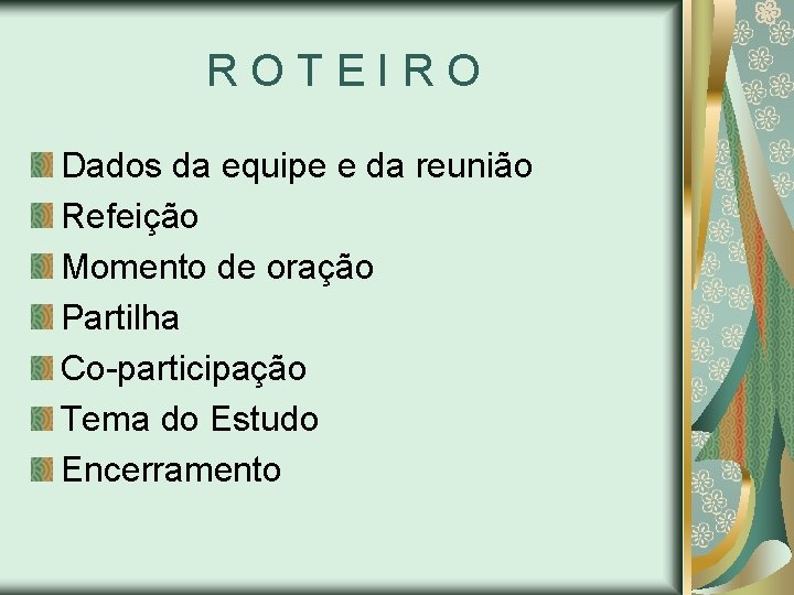 ROTEIRO Dados da equipe e da reunião Refeição Momento de oração Partilha Co-participação Tema