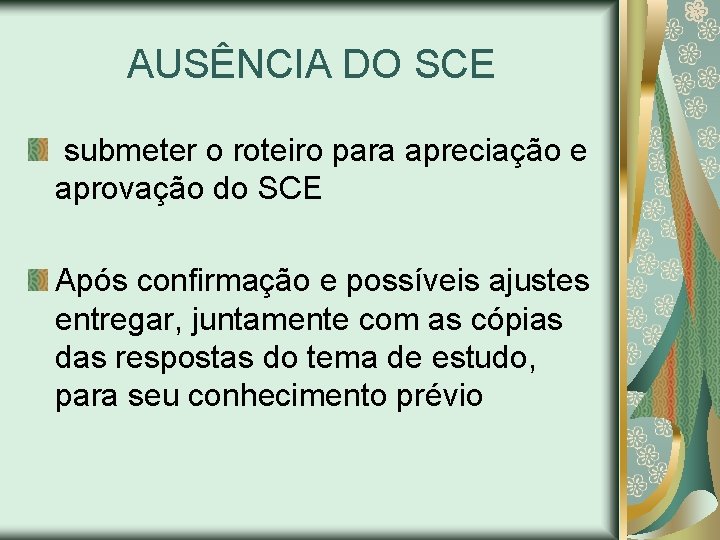 AUSÊNCIA DO SCE submeter o roteiro para apreciação e aprovação do SCE Após confirmação