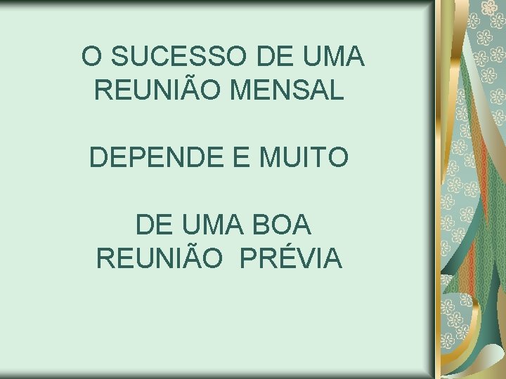 O SUCESSO DE UMA REUNIÃO MENSAL DEPENDE E MUITO DE UMA BOA REUNIÃO PRÉVIA