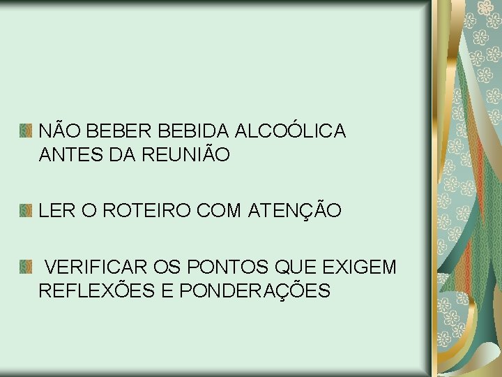 NÃO BEBER BEBIDA ALCOÓLICA ANTES DA REUNIÃO LER O ROTEIRO COM ATENÇÃO VERIFICAR OS
