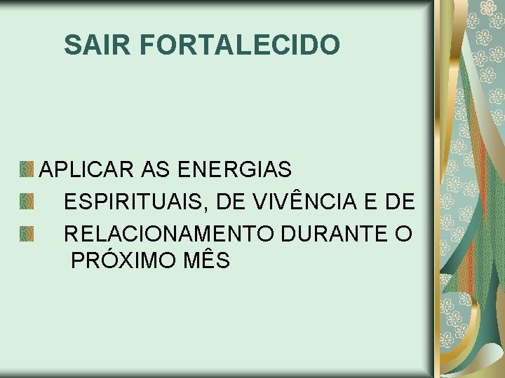 SAIR FORTALECIDO APLICAR AS ENERGIAS ESPIRITUAIS, DE VIVÊNCIA E DE RELACIONAMENTO DURANTE O PRÓXIMO