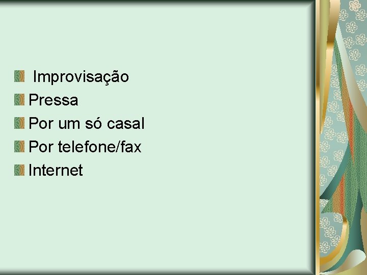 Improvisação Pressa Por um só casal Por telefone/fax Internet 