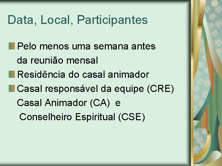 Data, Local, Participantes Pelo menos uma semana antes da reunião mensal Residência do casal