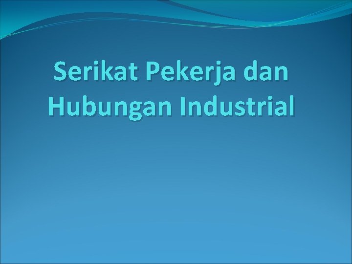 Serikat Pekerja dan Hubungan Industrial 