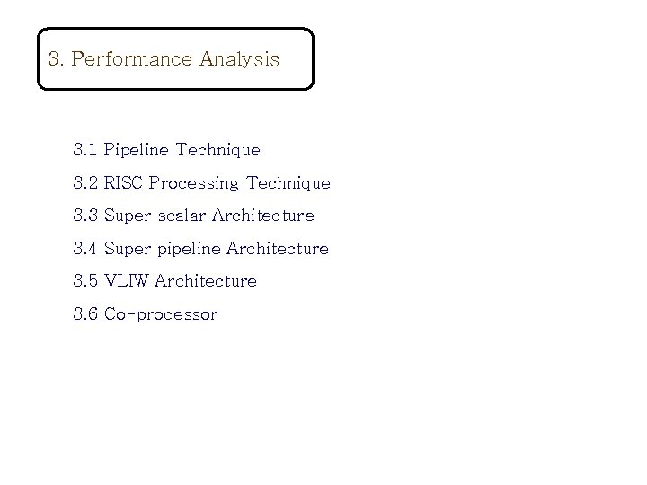 3. Performance Analysis 3. 1 Pipeline Technique 3. 2 RISC Processing Technique 3. 3