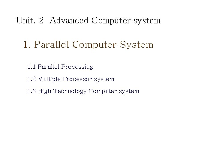 Unit. 2 Advanced Computer system 1. Parallel Computer System 1. 1 Parallel Processing 1.