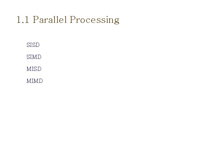 1. 1 Parallel Processing SISD SIMD MISD MIMD 