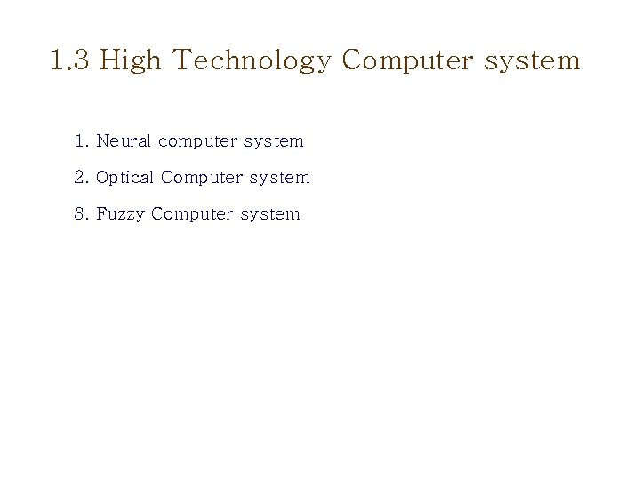 1. 3 High Technology Computer system 1. Neural computer system 2. Optical Computer system