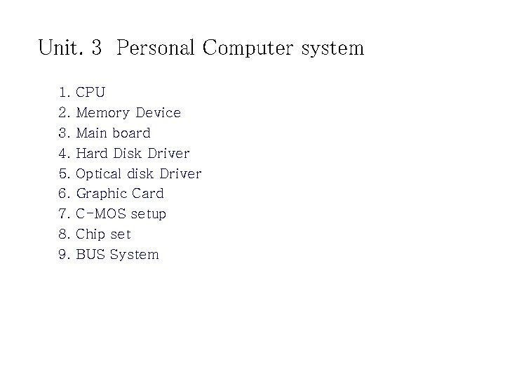 Unit. 3 Personal Computer system 1. 2. 3. 4. 5. 6. 7. 8. 9.