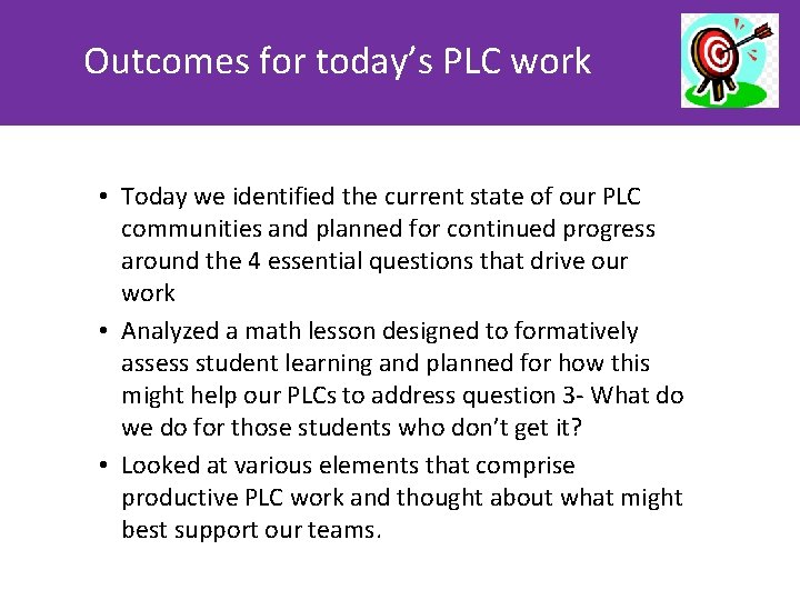 Outcomes for today’s PLC work • Today we identified the current state of our