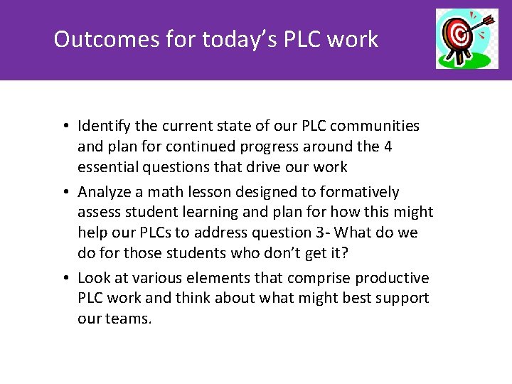 Outcomes for today’s PLC work • Identify the current state of our PLC communities