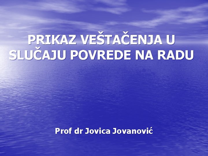 PRIKAZ VEŠTAČENJA U SLUČAJU POVREDE NA RADU Prof dr Jovica Jovanović 