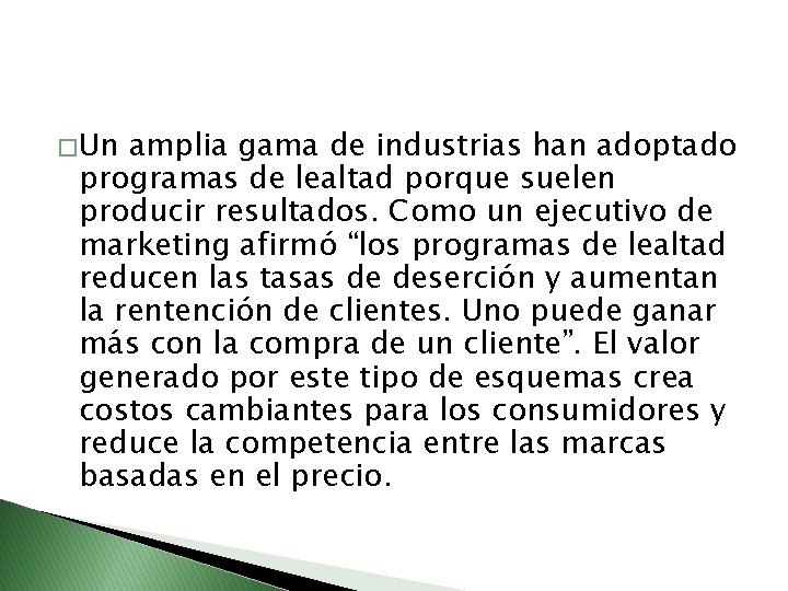 � Un amplia gama de industrias han adoptado programas de lealtad porque suelen producir