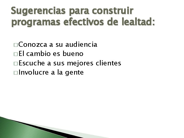 Sugerencias para construir programas efectivos de lealtad: � Conozca a su audiencia � El