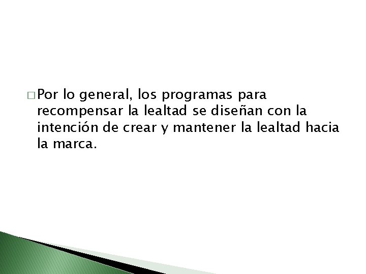 � Por lo general, los programas para recompensar la lealtad se diseñan con la