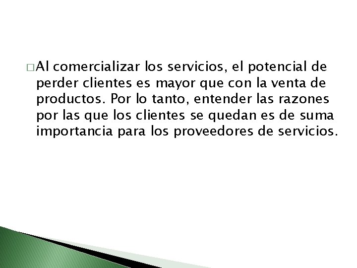 � Al comercializar los servicios, el potencial de perder clientes es mayor que con