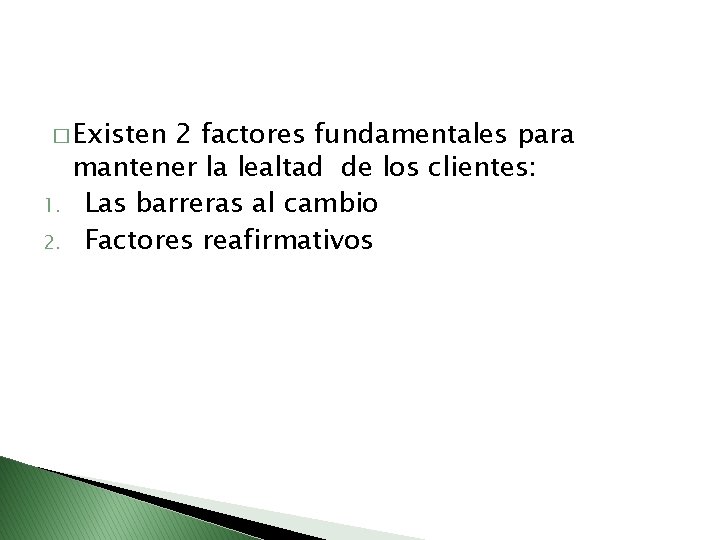 � Existen 1. 2. 2 factores fundamentales para mantener la lealtad de los clientes: