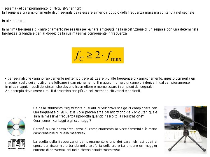 Teorema del campionamento (di Nyquist-Shannon): la frequenza di campionamento di un segnale deve essere