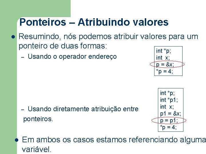 Ponteiros – Atribuindo valores l Resumindo, nós podemos atribuir valores para um ponteiro de