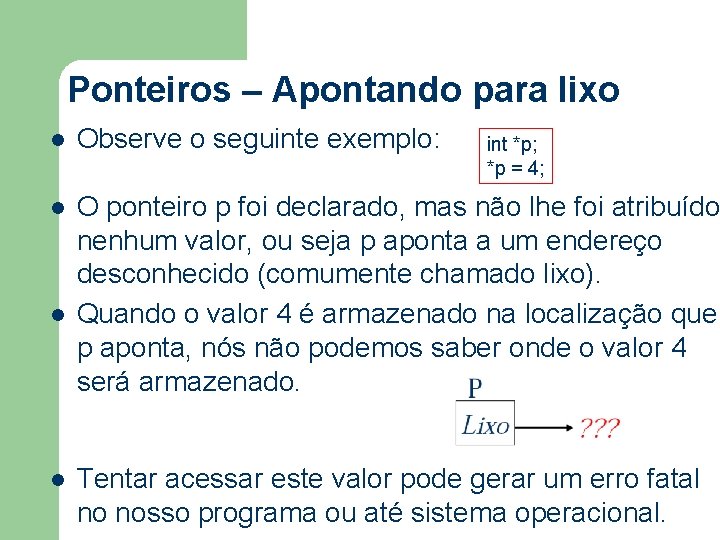 Ponteiros – Apontando para lixo l Observe o seguinte exemplo: l O ponteiro p