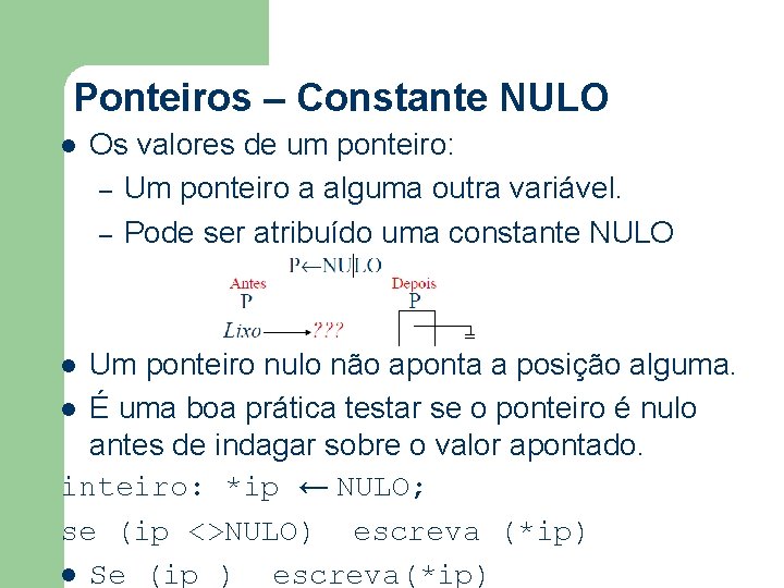 Ponteiros – Constante NULO l Os valores de um ponteiro: – Um ponteiro a