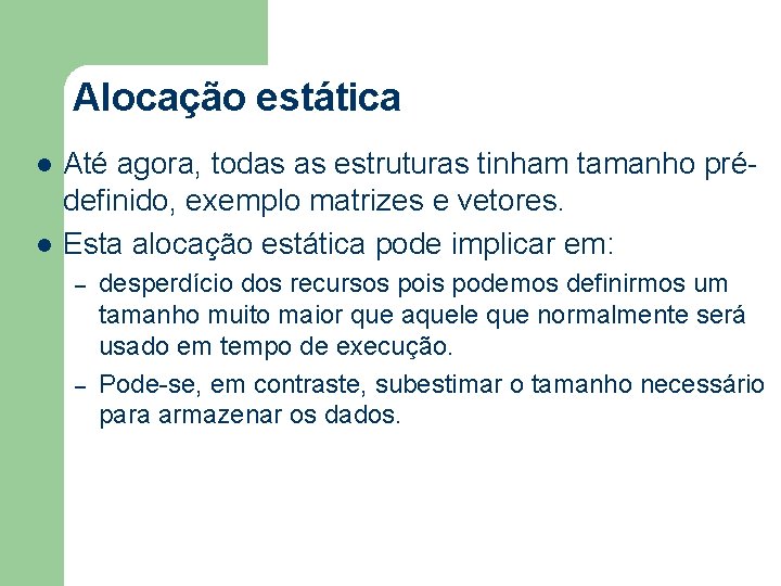 Alocação estática l l Até agora, todas as estruturas tinham tamanho prédefinido, exemplo matrizes