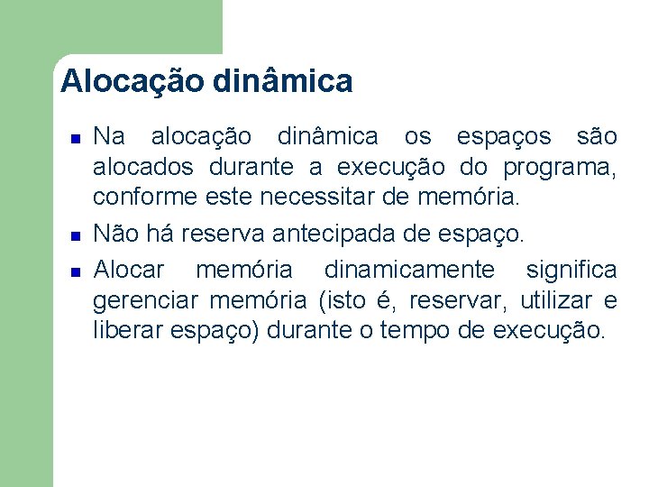 Alocação dinâmica Na alocação dinâmica os espaços são alocados durante a execução do programa,