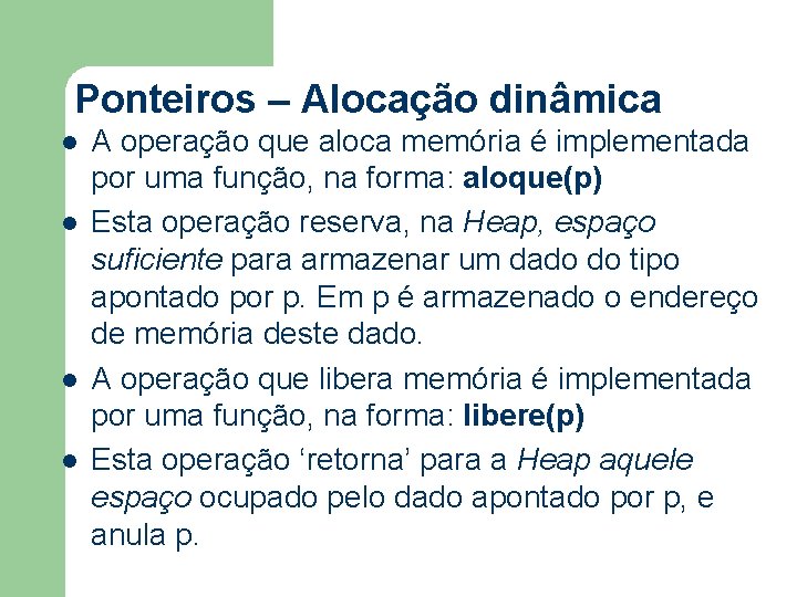 Ponteiros – Alocação dinâmica l l A operação que aloca memória é implementada por