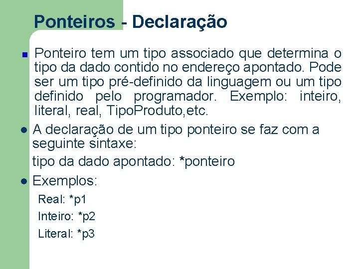 Ponteiros - Declaração l l Ponteiro tem um tipo associado que determina o tipo