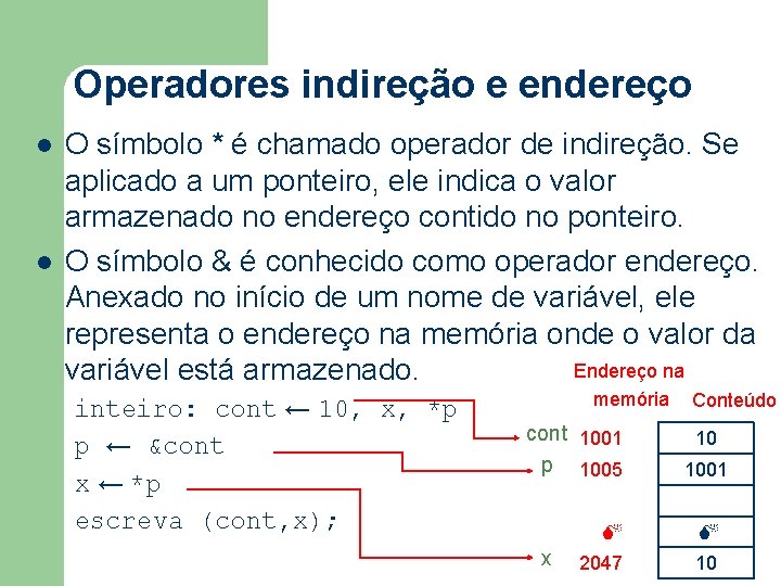 Operadores indireção e endereço l l O símbolo * é chamado operador de indireção.