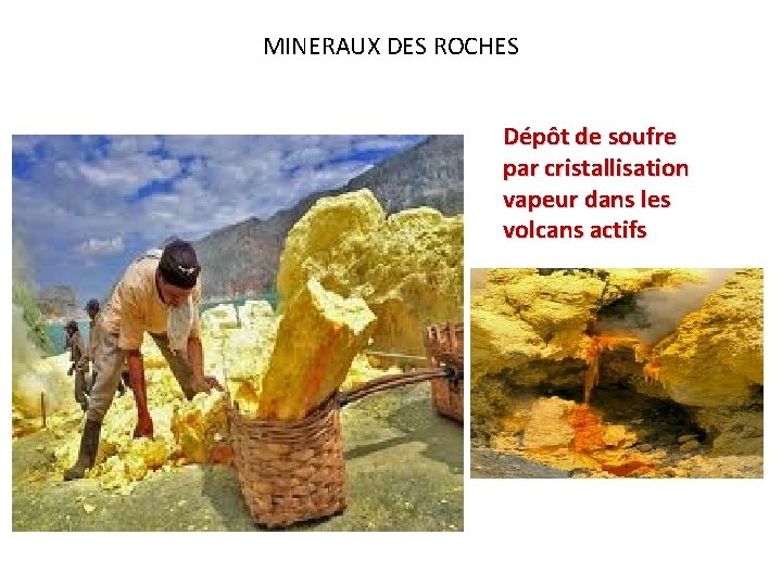 MINERAUX DES ROCHES Dépôt de soufre par cristallisation vapeur dans les volcans actifs 