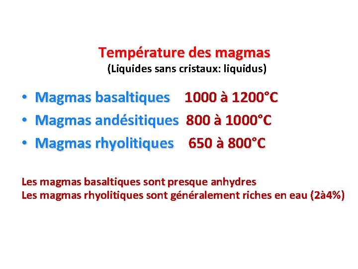 Température des magmas (Liquides sans cristaux: liquidus) • • • Magmas basaltiques 1000 à