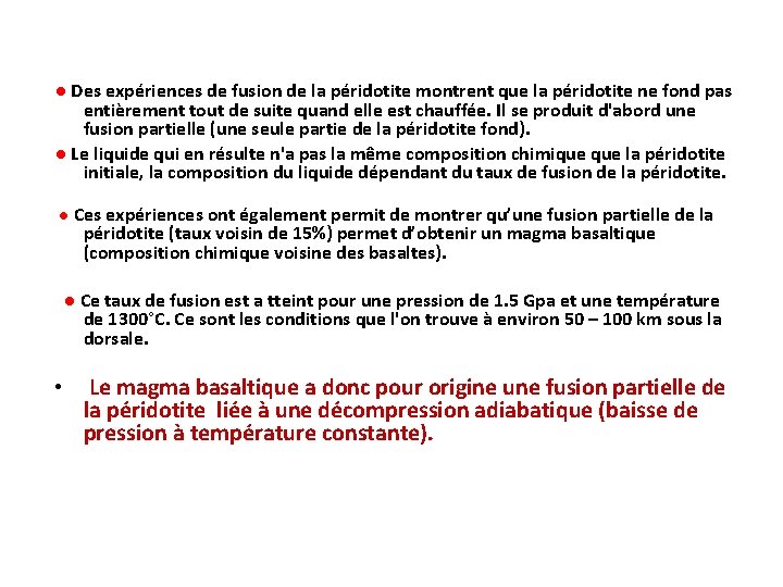 ● Des expériences de fusion de la péridotite montrent que la péridotite ne fond