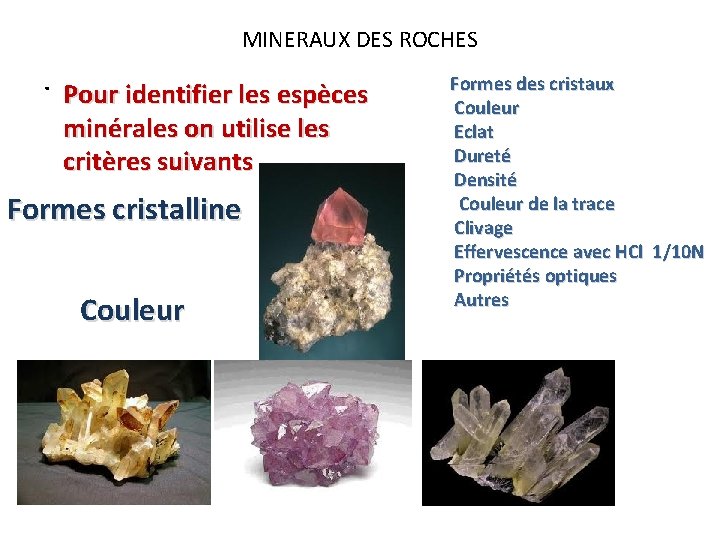 MINERAUX DES ROCHES . Pour identifier les espèces minérales on utilise les critères suivants