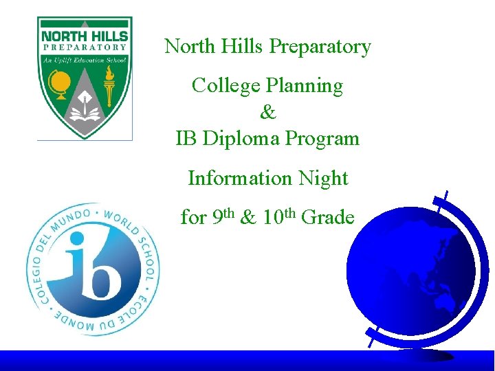 North Hills Preparatory College Planning & IB Diploma Program Information Night for 9 th