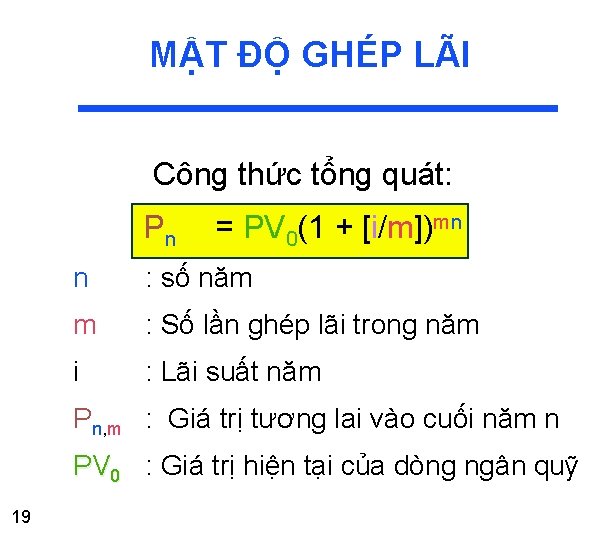 MẬT ĐỘ GHÉP LÃI Công thức tổng quát: Pn = PV 0(1 + [i/m])mn